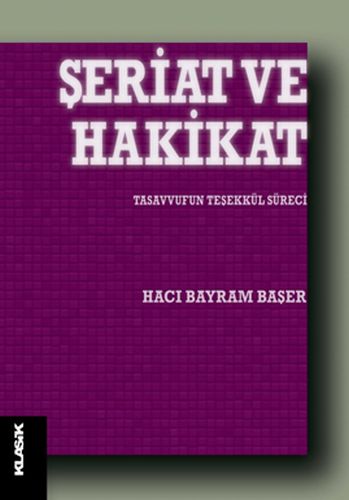 Şeriat ve Hakikat - Hacı Bayram Başer - Klasik Yayınları