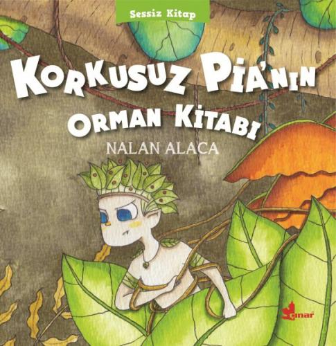 Korkusuz Pia'nın Orman Kitabı - Nalan Alaca - Çınar Yayınları