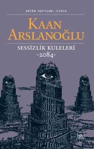 Sessizlik Kuleleri -2084- - Kaan Arslanoğlu - İthaki Yayınları