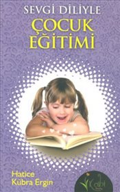 Sevgi Diliyle Çocuk Eğitimi - Hatice Kübra Ergin - Kalbi Kitaplar