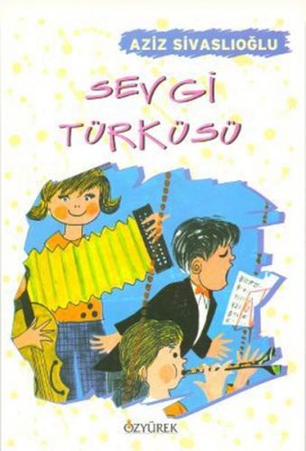 Sevgi Türküsü - Aziz Sivaslıoğlu - Özyürek Yayınları - Hikaye Kitaplar