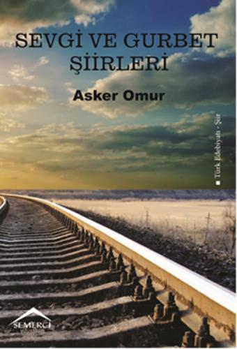 Sevgi ve Gurbet Şiirleri - Asker Omur - Semerci Yayınları