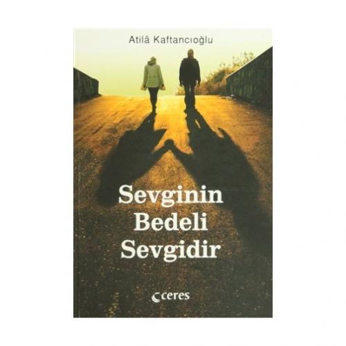 Sevginin Bedeli Sevgidir - Atila Kaftancıoğlu - Ceres Yayınları
