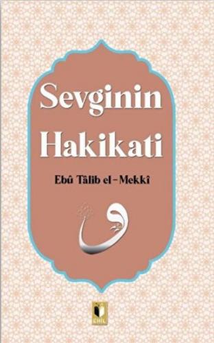 Sevginin Hakikati - Ebu Talib El-Mekki - Ehil Yayınları