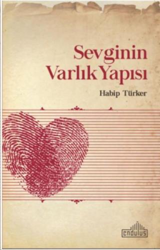 Sevginin Varlık Yapısı - Habip Türker - Endülüs Yayınları