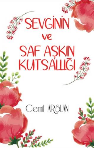 Sevginin ve Saf Aşkın Kutsallığı - Cemil Arslan - Alfalife Yayınları