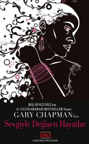 Sevgiyle Değişen Hayatlar - Gary Chapman - Eme Yayıncılık