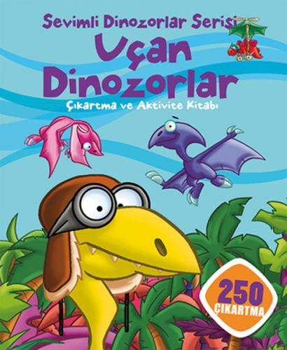 Uçan Dinozorlar - Sevimli Dinozorlar Serisi - Kolektif - İndigo Çocuk