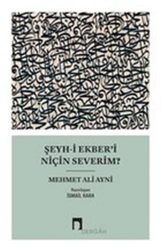 Şeyh-i Ekber'i Niçin Severim? - Mehmet Ali Ayni - Dergah Yayınları