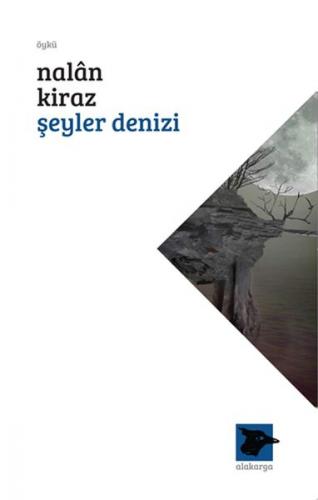 Şeyler Denizi - Nalan Kiraz - Alakarga Sanat Yayınları