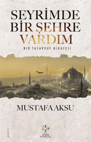 Seyrimde Bir Şehre Vardım - Mustafa Aksu - Litera Yayıncılık