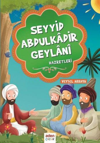 Seyyid Abdulkadir Geylani Hazretleri - Veysel Akkaya - Aden Yayıncılık