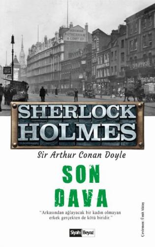 Son Dava - Sherlock Holmes - Sir Arthur Conan Doyle - Siyah Beyaz Yayı