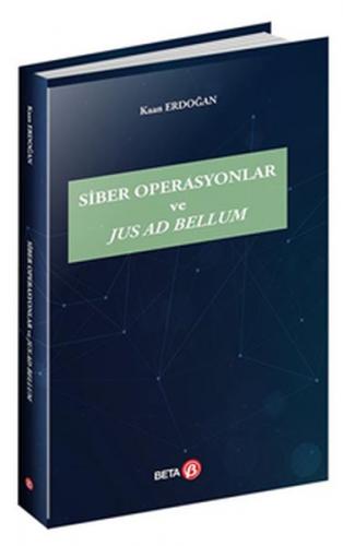 Siber Operasyonlar ve Jus Ad Bellum - Kaan Erdoğan - Beta Yayınevi