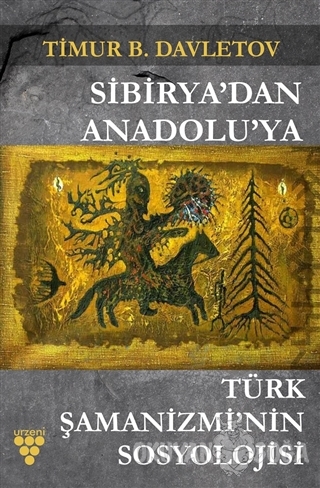 Sibirya'dan Anadolu'ya Türk Şamanizmi'nin Sosyolojisi - Timur B. Davle