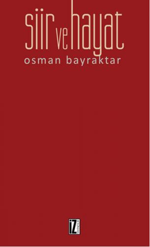 Şiir ve Hayat - Osman Bayraktar - İz Yayıncılık