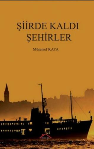 Şiirde Kaldı Şehirler - Müşerref Kaya - Kırmızı Çatı Yayınları
