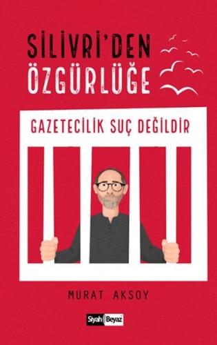 Silivri'den Özgürlüğe - Murat Aksoy - Siyah Beyaz Yayınları