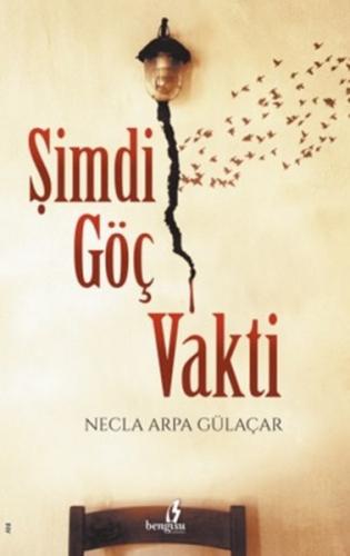 Şimdi Göç Vakti - Necla Arpa Gülaçar - Bengisu Yayınları