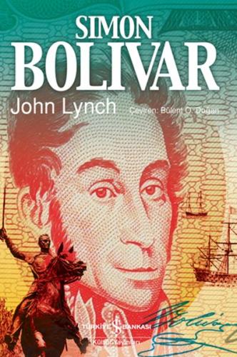 Sımon Bolıvar - John Lynch - İş Bankası Kültür Yayınları