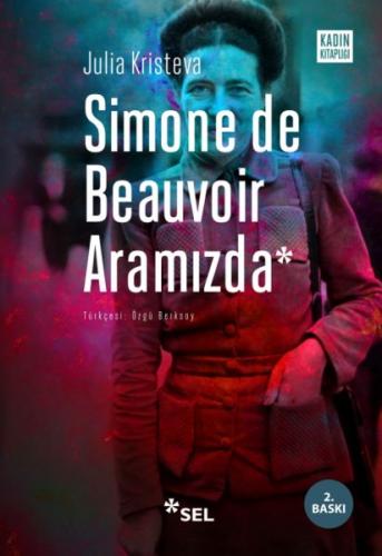 Simone De Beauvoir Aramızda - Julia Kristeva - Sel Yayıncılık