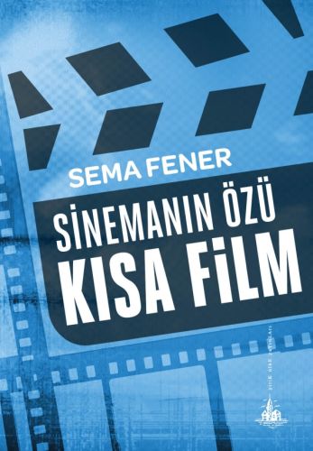 Sinemanın Özü Kısa Film - Sema Fener - Yitik Ülke Yayınları