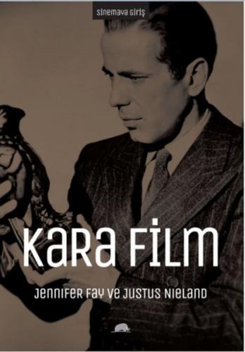 Sinemaya Giriş: Kara Film - Jennifer Fay - Kolektif Kitap