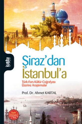 Şiraz'dan İstanbul'a - Ahmet Kartal - Kurtuba Kitap