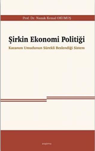 Şirkin Ekonomi Politiği - Namık Kemal Okumuş - Araştırma Yayınları