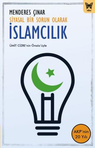 Siyasal Bir Sorun Olarak İslamcılık - Menderes Çınar - Nika Yayınevi
