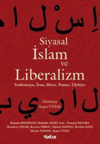 Siyasal İslam ve Liberalizm - Bahattin Akşit - Yakın Kitabevi