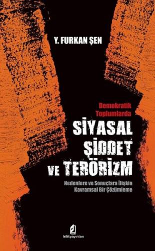 Siyasal Şiddet ve Terörizm - Y. Furkan Şen - Kilit Yayınevi