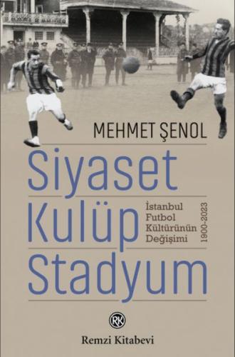 Siyaset, Kulüp, Stadyum - Mehmet Şenol - Remzi Kitabevi