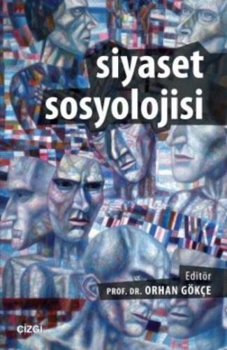 Siyaset Sosyolojisi - Orhan Gökçe - Çizgi Kitabevi Yayınları