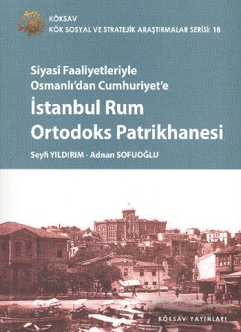 Siyasi Faaliyetleriyle Osmanlı'dan Cumhuriyet'e İstanbul Rum Ortodoks 