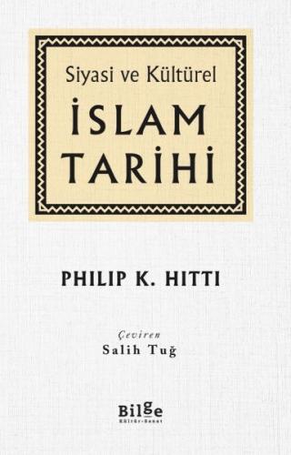 Siyasi ve Kültürel İslam Tarihi (Ciltli) - Philip K. Hitti - Bilge Kül