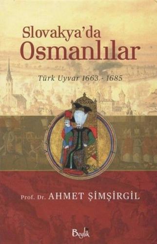 Slovakya'da Osmanlılar - Ahmet Şimşirgil - Beylik Yayınları