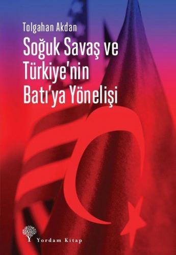 Soğuk Savaş ve Türkiye'nin Batı'ya Yönelişi - Tolgahan Akdan - Yordam 