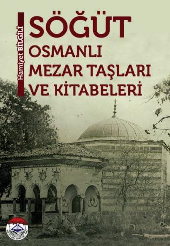Söğüt - Osmanlı Mezar Taşları ve Kitabevleri - Hamiyet Bilgili - Tunç 