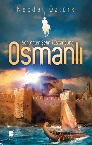 Söğüt'ten Şehr-i İstanbul'a Osmanlı - Necdet Öztürk - Bilge Kültür San