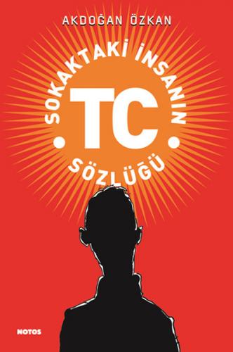Sokaktaki İnsanın TC Sözlüğü - Akdoğan Özkan - Notos Kitap