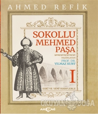 Sokollu Mehmed Paşa - Ahmed Refik 1 - Ahmed Refik - Akçağ Yayınları