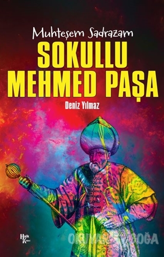 Sokullu Mehmed Paşa - Muhteşem Sadrazam - Deniz Yılmaz - Halk Kitabevi