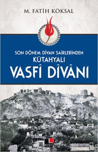 Kütahyalı Vasfi Divanı - M. Fatih Köksal - Kesit Yayınları