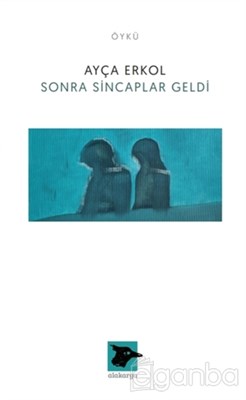 Sonra Sincaplar Geldi - Ayça Erkol - Alakarga Sanat Yayınları