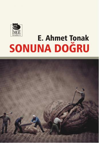 Sonuna Doğru - E. Ahmet Tonak - İmge Kitabevi Yayınları