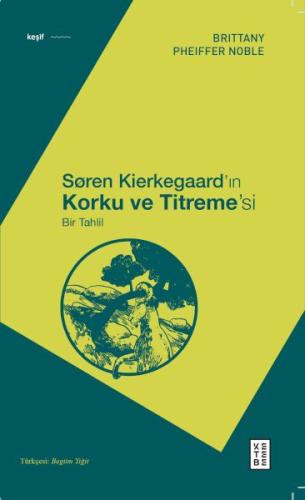 Søren Kierkegaard’ın Korku ve Titreme’si - Brittany Pheiffer Noble - K