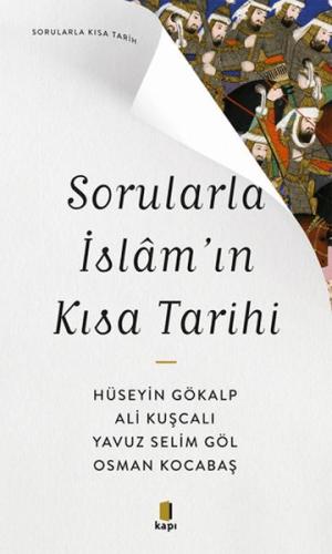 Sorularla İslam’ın Kısa Tarihi - Hüseyin Gökalp - Kapı Yayınları