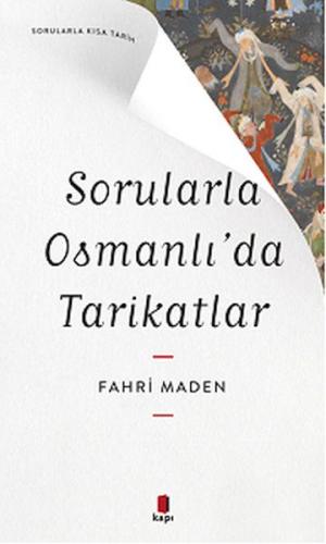 Sorularla Osmanlı’da Tarikatlar - Fahri Maden - Kapı Yayınları