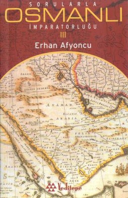 Sorularla Osmanlı İmparatorluğu 3.Cilt - Erhan Afyoncu - Yeditepe Yayı